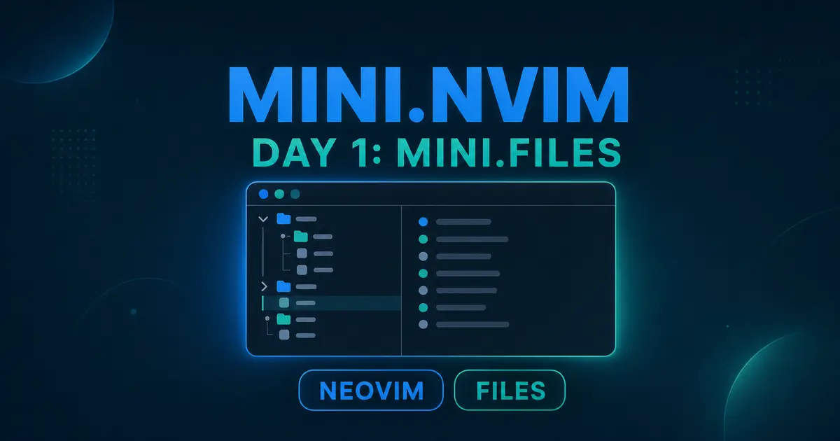 mini.nvim 探訪 Day 1: 直感的なファイル操作を実現する mini.files
