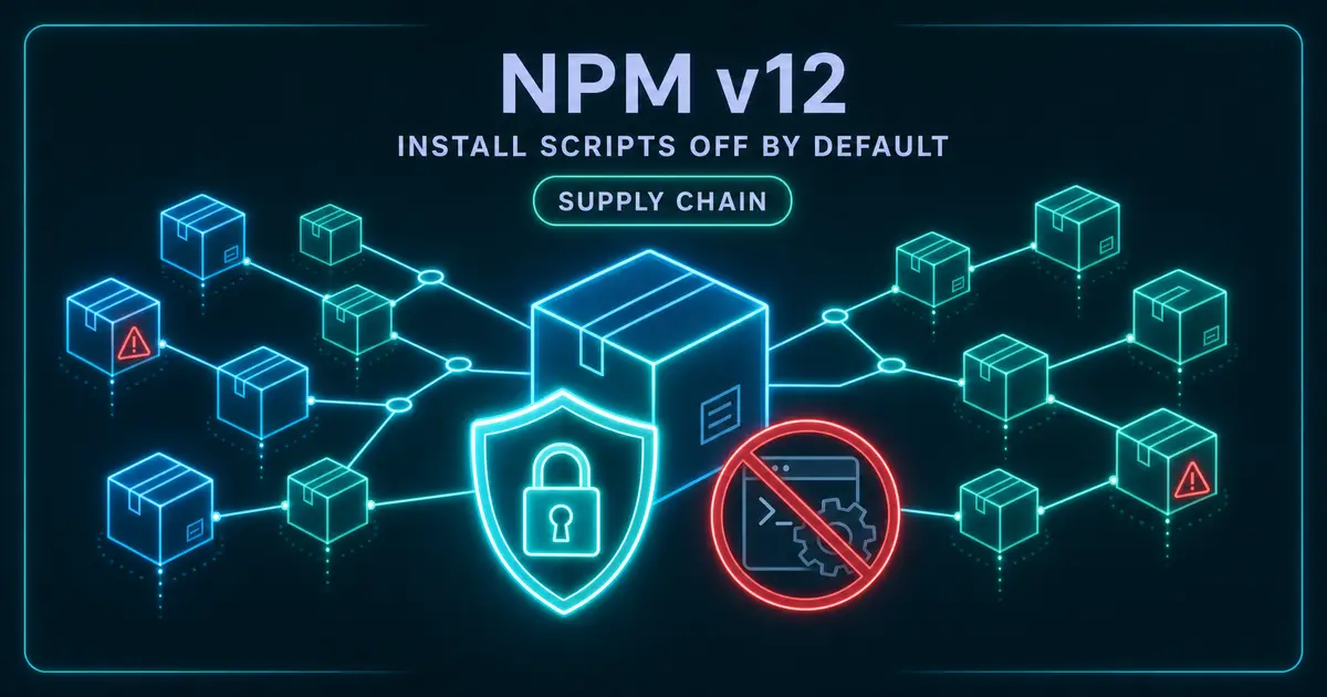 npm v12 がインストールスクリプトを既定オフに - サプライチェーン攻撃時代の破壊的変更とCI移行